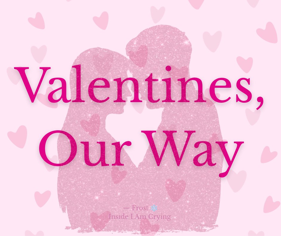 Valentines, Our Way