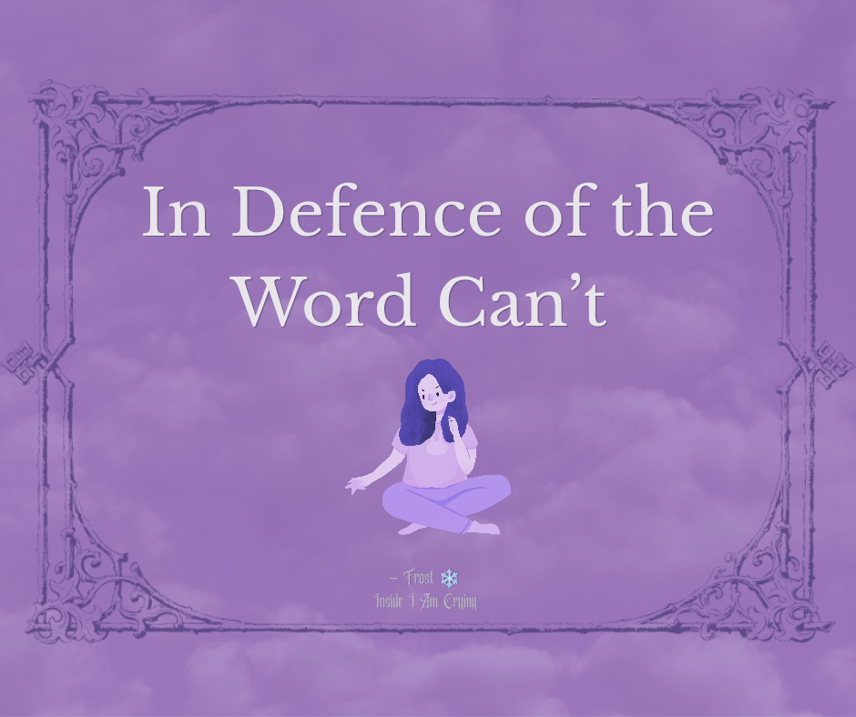 In Defence of the Word&nbsp;“Can’t”