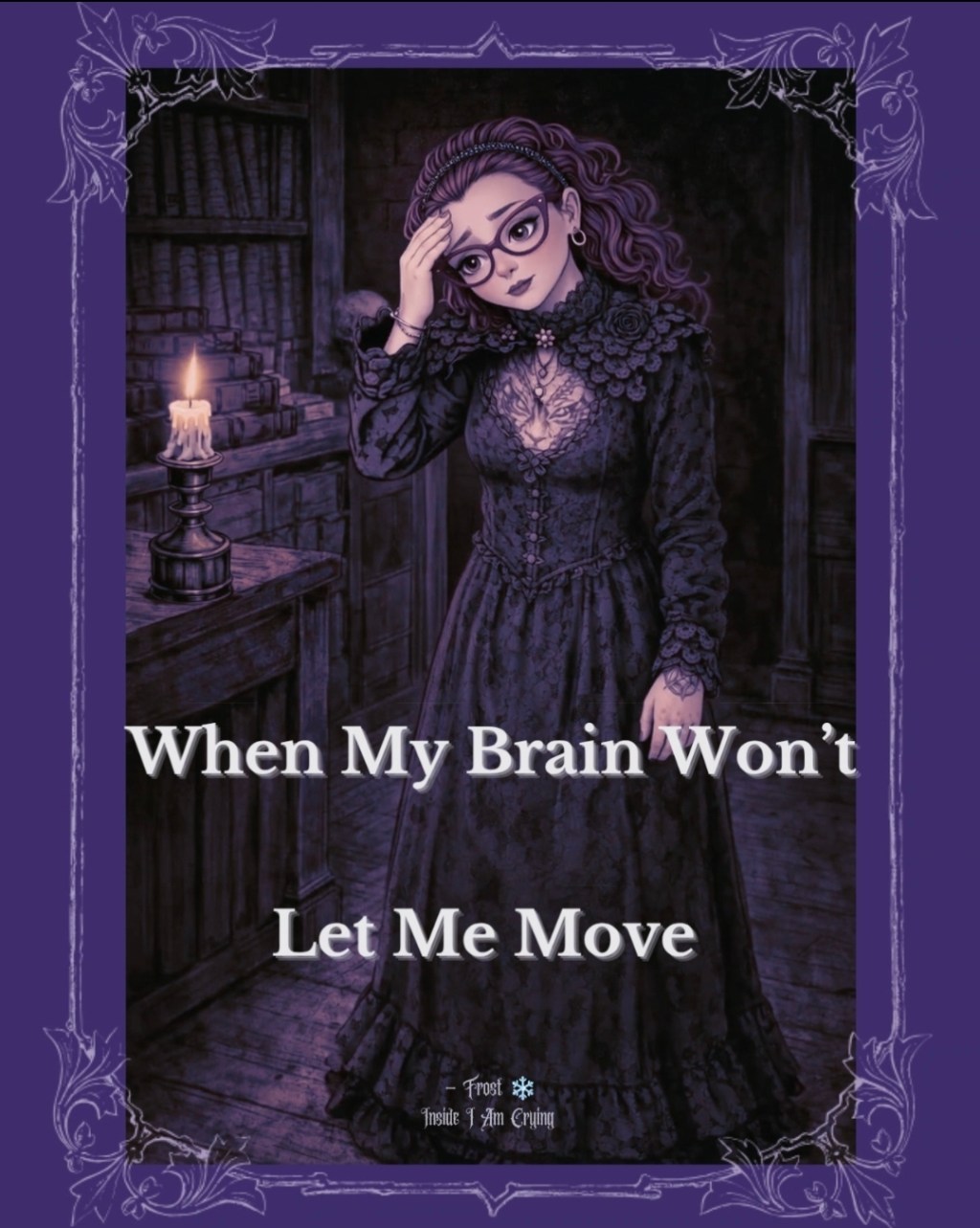 When My Brain Won’t Let Me&nbsp;Move