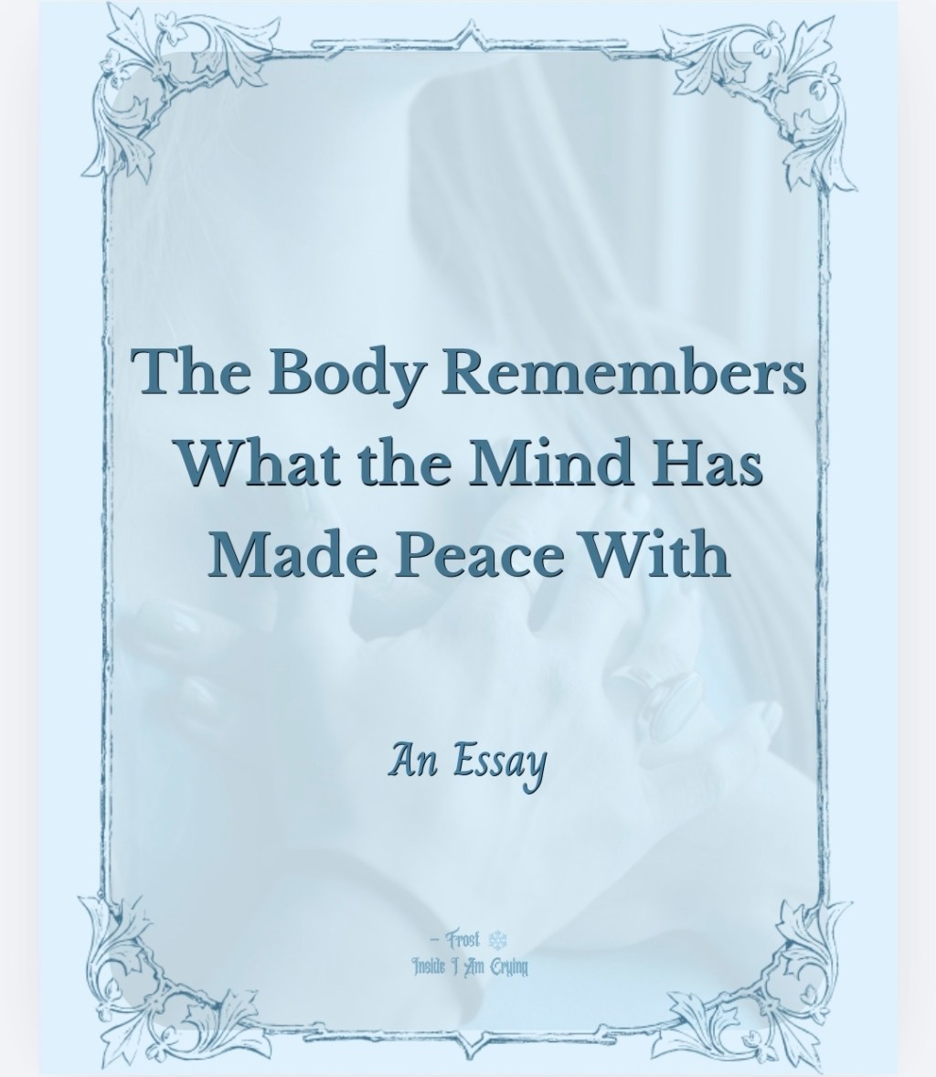 The Body Remembers What the Mind Has Made Peace&nbsp;With