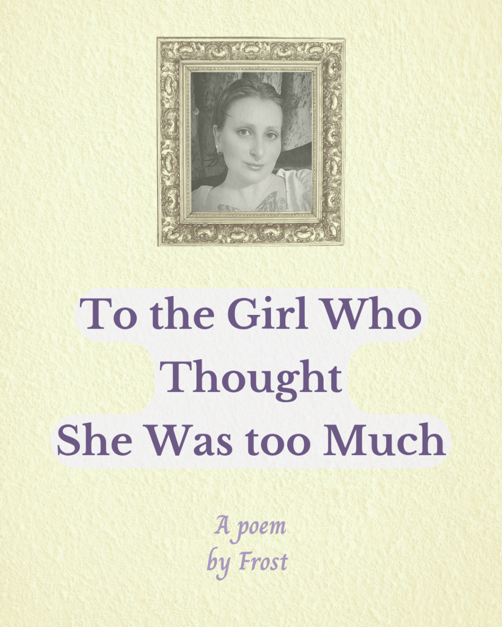 To the Girl Who Thought She Was too&nbsp;Much