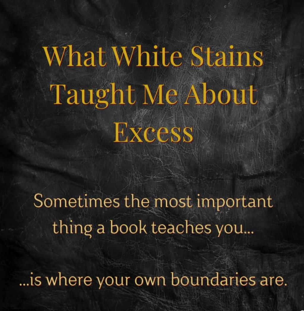 What White Stains Taught Me About&nbsp;Excess