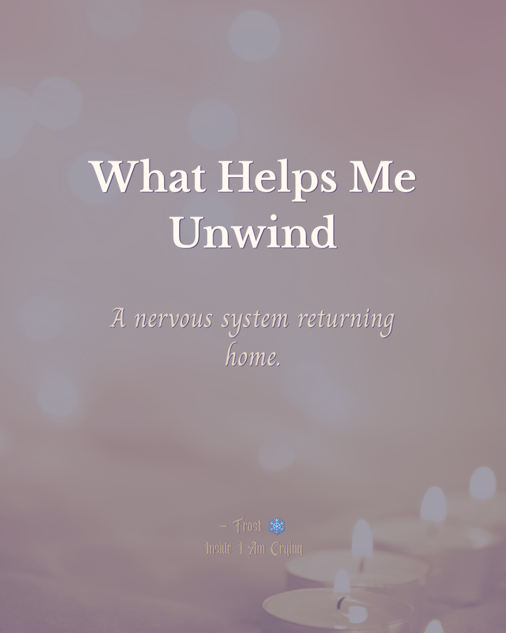 What Helps Me&nbsp;Unwind